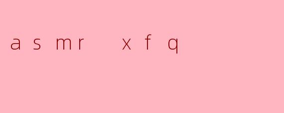 asmr xfq